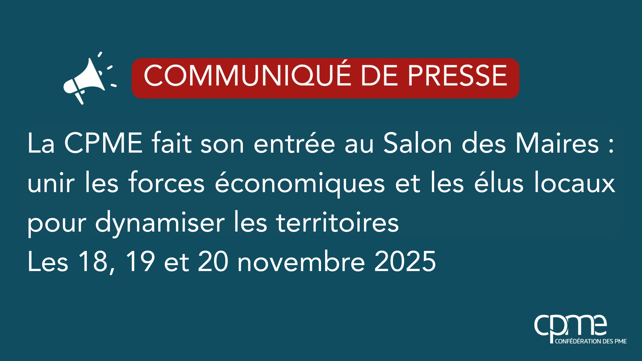 COMMUNIQUÉ CPME NATIONALE : La CPME fait son entrée au Salon des Maires : unir les forces économiques et les élus locaux pour dynamiser les territoires – Les 18, 19 et 20 novembre 2025