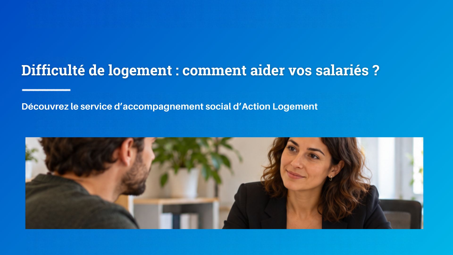 Semaine du logement 2026 : Difficultés de logement : le rôle du dirigeant pour orienter un salarié